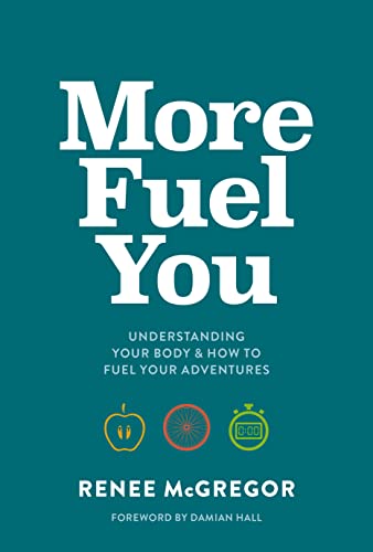 More Fuel You: Understanding your body & how to fuel your adventures von Vertebrate Publishing